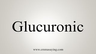 How To Say Glucuronic [upl. by Portuna]