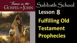 Themes in the Gospel of John  Sabbath School Lesson 8 quotFulfilling Old Testament Propheciesquot [upl. by Eniak]