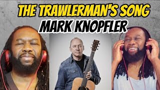 The trawlermans song MARK KNOPFLER REACTION  First time hearing [upl. by Nyrrat800]