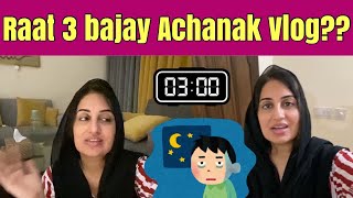 Raat 3 Bajay Achanak Vlog Kion [upl. by Erlewine569]