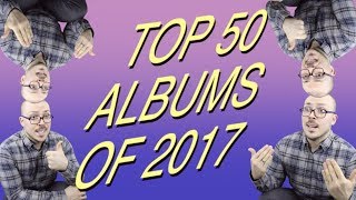 Top 50 Albums of 2017 [upl. by Tommi]