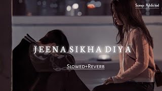 Jeena Sikha Diya SlowedReverb lofi song  Do Lafzon Ki Kahani  Songs Addicted [upl. by Epotimet]