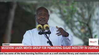 MUSEVENI LAUDS MEHTA GROUP FOR PIONEERINGSUGAR INDUSTRY IN UGANDA [upl. by Leilah]