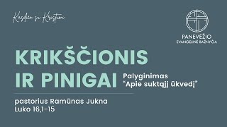 Krikščionis ir pinigai Luko 16 115  Pastorius Ramūnas Jukna [upl. by Farkas]