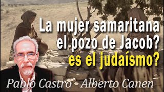 LA MUJER SAMARITANA EN EL POZO DE JACOB ¿JUDAÍSMO O CRISTANISMO JUAN CAPÍTULO 4 [upl. by Nikaniki]