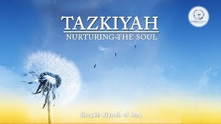 Tazkiyah Nurturing the Soul  Shaykh Riyadh ul Haq [upl. by Xxam]