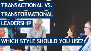 Transactional vs transformational leadership styles  the key differences amp when to use them [upl. by Silverts]