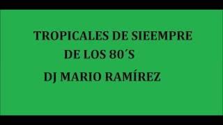 TROPICALES DE SIEMPRE DE LOS 80´S DJ MARIO RAMÍREZ [upl. by Alleras]