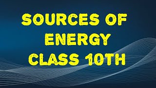 SOURCES OF ENERGY CLASS 10 PART 20 [upl. by Juana]