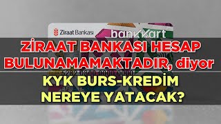 ZİRAAT BANKASI HESAP BULUNAMAMAKTADIR diyor 🔥KYK BURSKREDİ NEREYE YATACAK [upl. by Maer957]