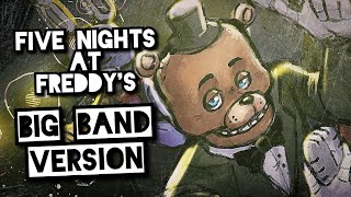 Five Nights At Freddys  BIG BAND VERSION [upl. by Nerraf]