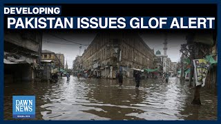 Heavy Rainfall GLOF Alert Issued In Pakistan  Dawn News English [upl. by Brig482]