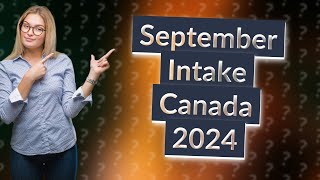 When to apply for September intake in Canada 2024 [upl. by Karrah31]