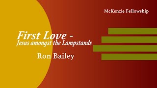 First Love  Jesus Amongst the Lampstands Ron Bailey [upl. by Saunderson]