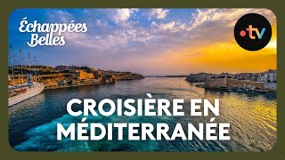 Croisière en Méditerranée  Échappées belles [upl. by Takara]