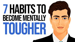 7 Habits to Become Mentally Tougher [upl. by Oruntha]