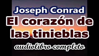 Joseph Conradaudiolibro completoquotEl corazón de las tinieblasquot [upl. by Ariajaj]