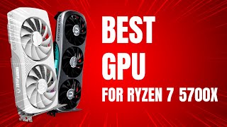 Best GPU for Ryzen 7 5700X in 2024 [upl. by Kati]