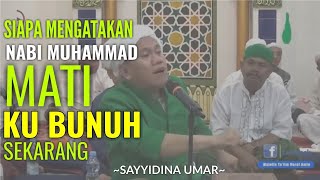 Sahabat Sayyidina Umar tidak terima Nabi Muhammad dikatakan MATI [upl. by Venetia]