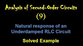 Analysis of SecondOrder Circuits 9 Natural response of an Underdamped RLC Circuit Solved Example [upl. by Ariaet194]