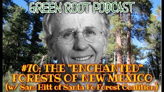 The “Enchanted” Forests of New Mexico with Sam Hitt of Santa Fe Forest Coalition [upl. by Emalia708]