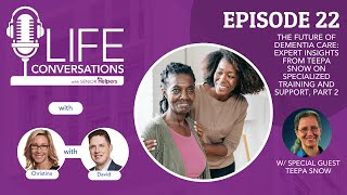 The Future of Dementia Care Expert Insights from Teepa Snow  LIFE Conversations EP 22 [upl. by Goles]