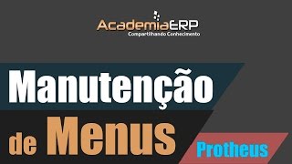 Manutenção de Menus  Protheus [upl. by Nithsa]