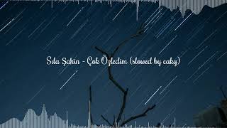 Sıla Şahin  Çok Özledim slowed by caky [upl. by Asilim65]