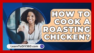 How To Cook A Roasting Chicken  LearnToDIY360com [upl. by Notnilc]