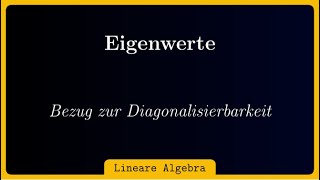 Eigenwerte Eigenvektoren Eigenräume und deren Bezug zur Diagonalisierbarkeit [upl. by Labotsirhc]