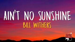 Bill Withers  Aint No Sunshine Lyrics [upl. by Chuu]