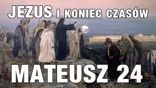 MATEUSZ 24  Jaki będzie znak twojego powtórnego przyjścia i końca świata [upl. by Immat]