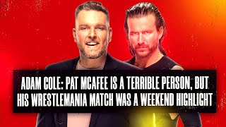 Adam Cole Pat McAfee Is A Terrible Person But His WrestleMania Match Was A Weekend Highlight [upl. by Yseulta]