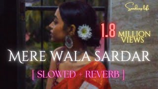 Mere Wala Sardar Slowed  Reverb [upl. by Attenor]