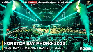 NONSTOP 2023 BAY PHÒNG BASS CỰC MẠNH Nhạc Trend TikTok Remix 2023 NONSTOP VINAHOUSE 2023 [upl. by Einnek]