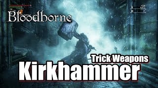 Bloodborne Kirkhammer  Trick Weapons Gameplay [upl. by Ferd370]