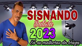 SISNANDO BATISTA SO AS MELHORES DO BREGA 2023 [upl. by Anon]