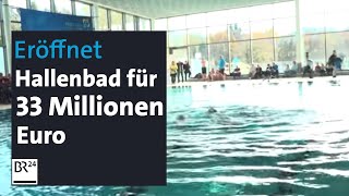 Neues Schwimmbad für 33 Millionen Euro eröffnet  Abendschau  BR24 [upl. by Dene]