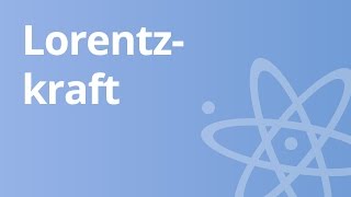 Lorentzkraft – Kraft auf bewegte Ladungsträger im Magnetfeld  Physik  Elektrizität und Magnetismus [upl. by Milda772]