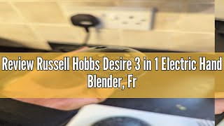 Review Russell Hobbs Desire 3 in 1 Electric Hand Blender Fruit amp Veg Mini Chopper amp Whisk attachmen [upl. by Arraeit567]