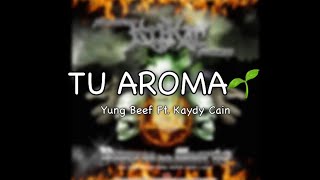 Yung Beef Ft Kaydy Cain  Tu Aroma Lyrics [upl. by Aylward]