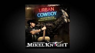 Mikel Knight  quotROSES amp MAYHEMquot Urban Cowboy LP [upl. by Cornew]