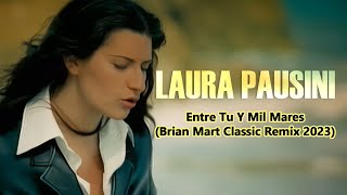 Laura Pausini  Entre Tú y Mil Mares Brian Mart Classic Remix 2023 [upl. by Dnumyar]