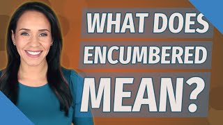 What does encumbered mean [upl. by Sirred]