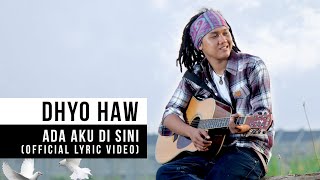 Dhyo Haw  Ada Aku Disini Official Lyric Video [upl. by Raynor]