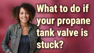 What to do if your propane tank valve is stuck [upl. by Omissam2]