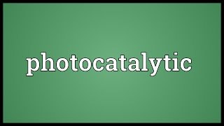 Photocatalytic Meaning [upl. by Nelehyram927]