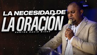 LA NECESIDAD DE LA ORACIÓN  Pastor David Bierd [upl. by Aisile734]