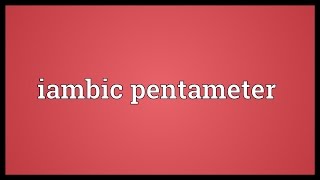 Iambic pentameter Meaning [upl. by Amata]