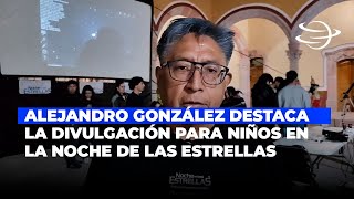 Alejandro González destaca la divulgación científica para niños en Noche de las Estrellas [upl. by Samara582]